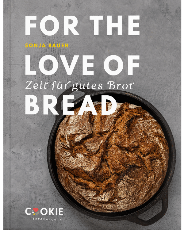 For the love of bread, das Titelbild vom Brotbackbuch von Sonja Bauer und dem Foodblog Cookie und Co