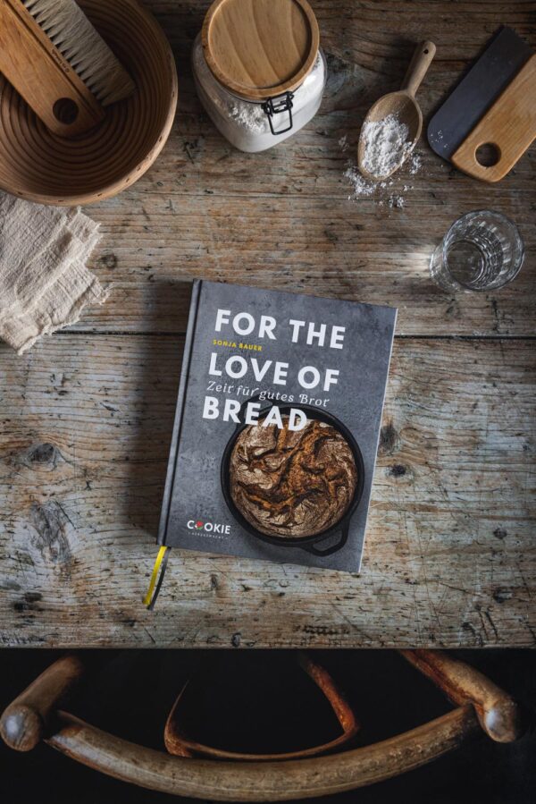 Backbuch für Brot von Sonja Bauer: For the love of bread - Zeit für gutes Brot