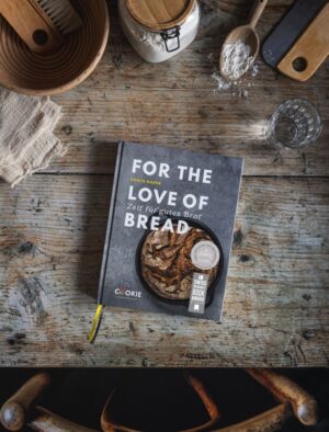 Backbuch für Brot von Sonja Bauer: For the love of bread - Zeit für gutes Brot