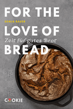 Coverbild vom Brotbackbuch For the love of bread Zeit für gutes Brot von Sonja Bauer.